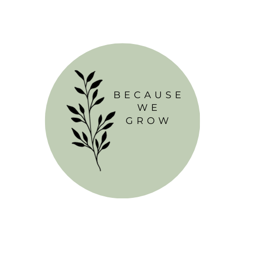 Because We Grow